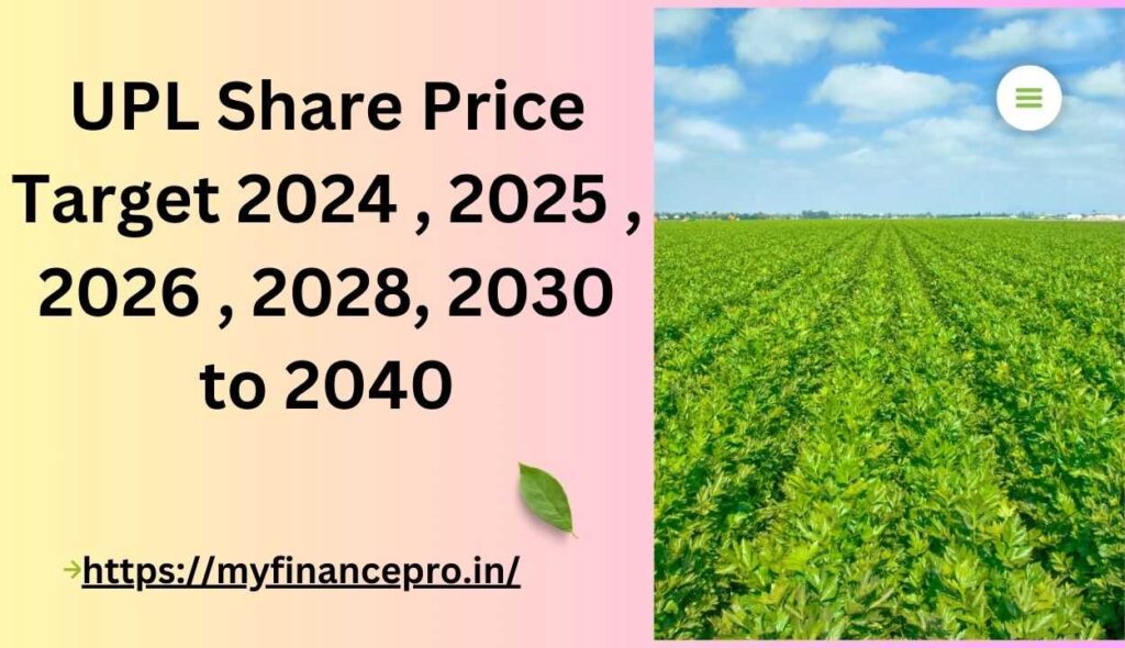 UPL Share Price Target from 2024 ,2025 , 2026 , 2030 to 2040